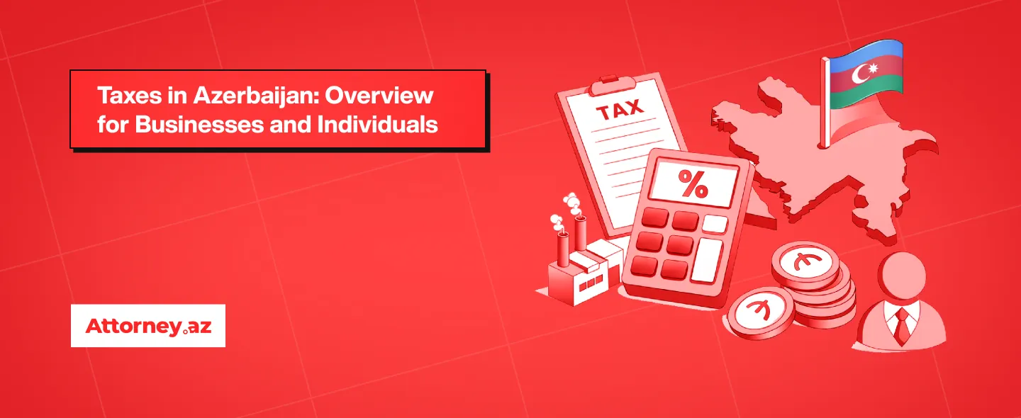 Taxes in Azerbaijan: Overview for Businesses and Individuals. - Attorney.az